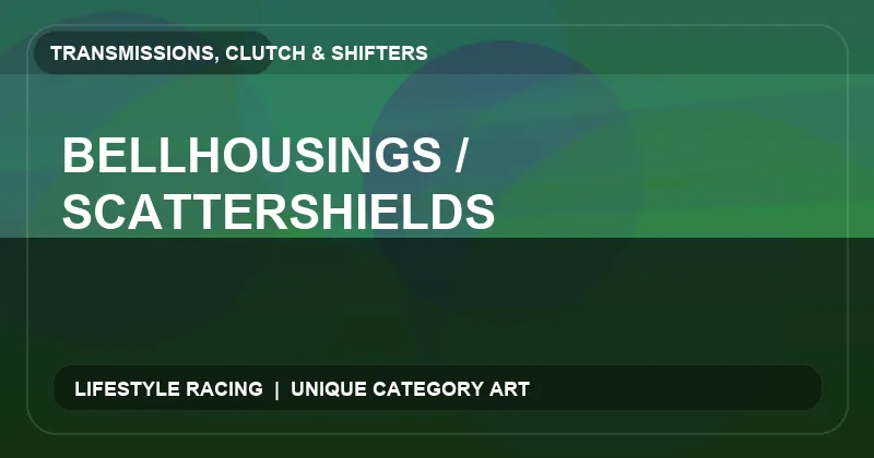 Bellhousings / Scattershields